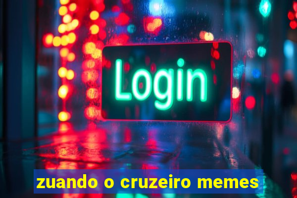 zuando o cruzeiro memes